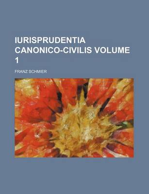 Book cover for Iurisprudentia Canonico-Civilis Volume 1