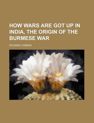 Book cover for How Wars Are Got Up in India, the Origin of the Burmese War