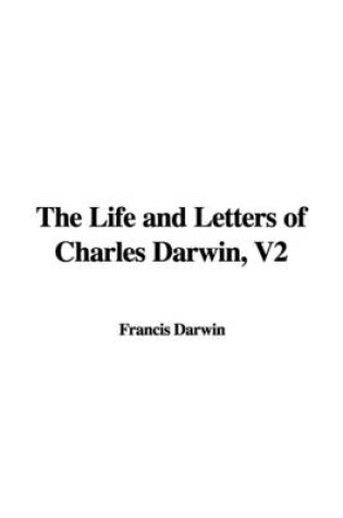 Cover of The Life and Letters of Charles Darwin, V2