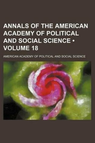 Cover of Annals of the American Academy of Political and Social Science (Volume 18)