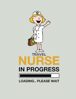 Book cover for Travel Nurse In Progress Loading 50% Please Wait