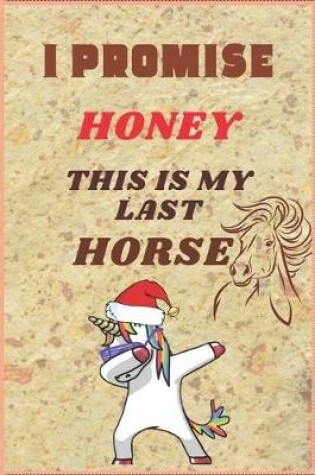 Cover of I Promise Honey This Is My Last Horse