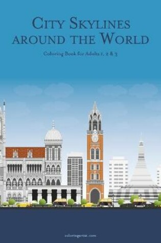 Cover of City Skylines around the World Coloring Book for Adults 1, 2 & 3