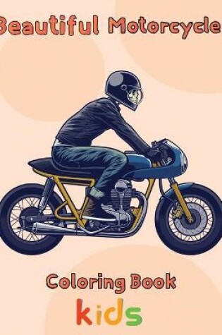 Cover of Beautiful Motorcycle Coloring Book Kids