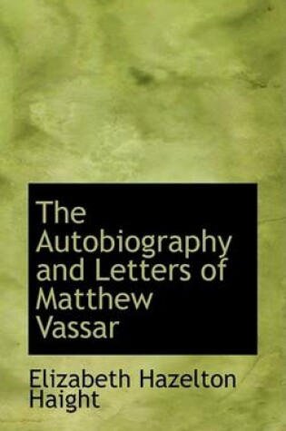 Cover of The Autobiography and Letters of Matthew Vassar