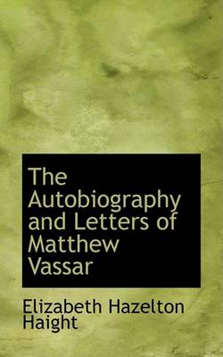 Book cover for The Autobiography and Letters of Matthew Vassar