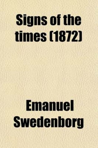 Cover of Signs of the Times; Extr. from the Works of E. Swedenborg. to Which Is Added a Pamphlet by a Member of 'The Victoria Discussion Society'