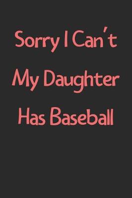 Book cover for Sorry I Can't My Daughter Has Baseball