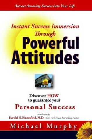 Cover of Instant Success Immersion Through Powerful Attitudes: Discover HOW to Guaratee Your Personal Success