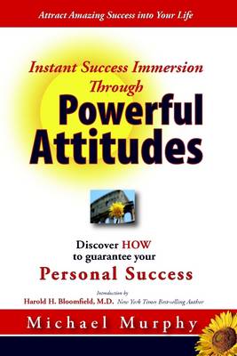 Book cover for Instant Success Immersion Through Powerful Attitudes: Discover HOW to Guaratee Your Personal Success