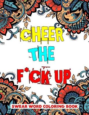 Book cover for Cheer the F*ck Up Swear Word Coloring Book