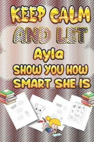 Cover of keep calm and let Ayla show you how smart she is