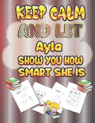 Book cover for keep calm and let Ayla show you how smart she is
