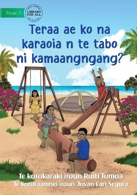 Book cover for What Can You Do at the Park - Teraa ae ko na karaoia n te tabo ni kamaangngang? (Te Kiribati)