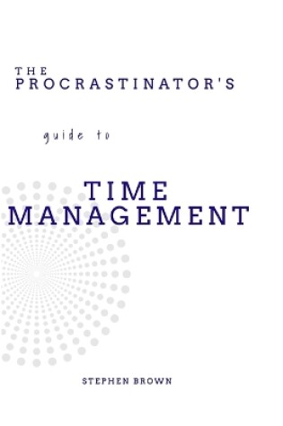 Cover of The Procrastinator's guide to Time Management