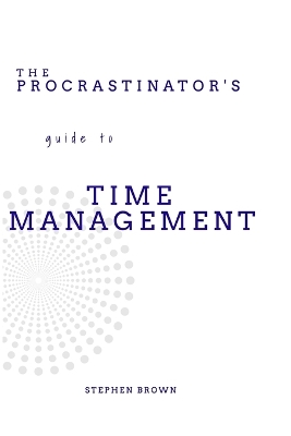 Book cover for The Procrastinator's guide to Time Management