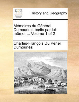 Book cover for Memoires Du General Dumouriez, Crits Par Lui-Mme. ... Volume 1 of 2