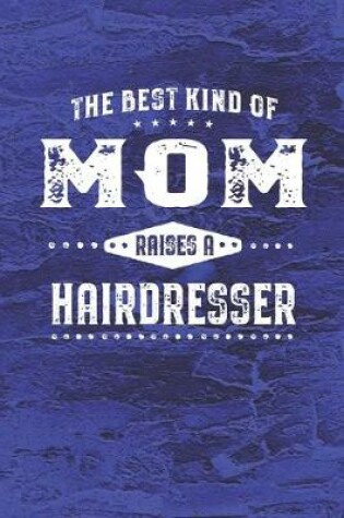 Cover of The Best Kind Of Mom Raises A Hairdresser