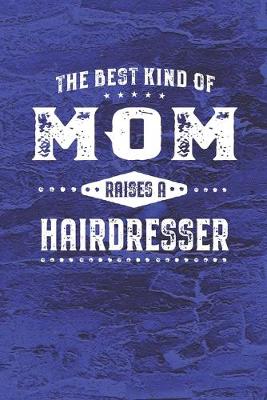 Book cover for The Best Kind Of Mom Raises A Hairdresser