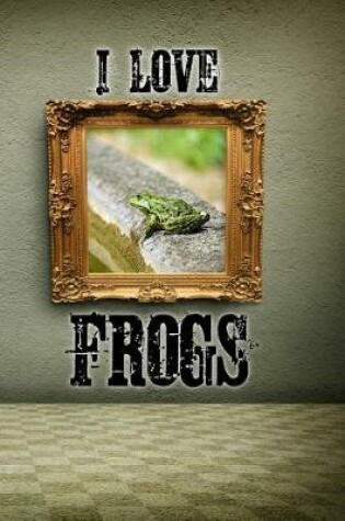 Cover of I Love Frogs