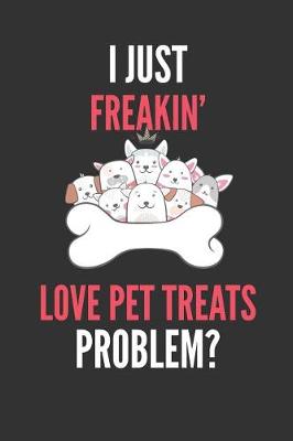 Book cover for I Just Freakin' Love Pet Treats
