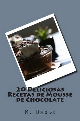 Book cover for 20 Deliciosas Recetas de Mousse de Chocolate