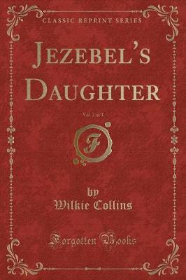 Book cover for Jezebel's Daughter, Vol. 2 of 3 (Classic Reprint)