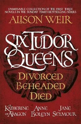 Book cover for Six Tudor Queens: Divorced, Beheaded, Died