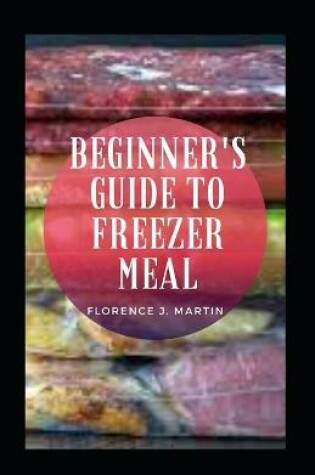Cover of Beginner's Guide to Freezer Meal
