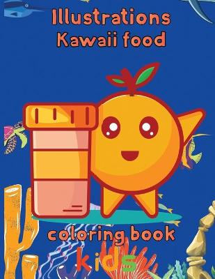 Book cover for Illustrations Kawaii Food Coloring Book Kids