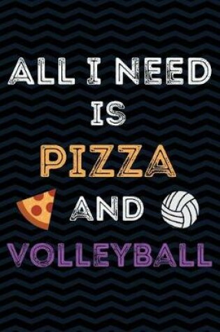 Cover of All I Need is Pizza and Volleyball