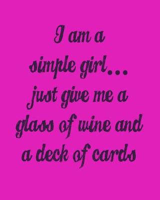 Book cover for I'm a Simple Girl Just Give Me a Glass of Wine and a Deck of Cards