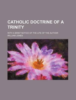 Book cover for Catholic Doctrine of a Trinity; With a Brief Notice of the Life of the Author