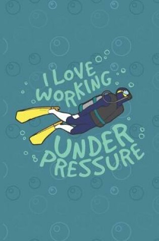 Cover of I Love Working Under Pressure