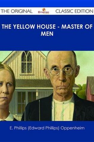 Cover of The Yellow House - Master of Men - The Original Classic Edition