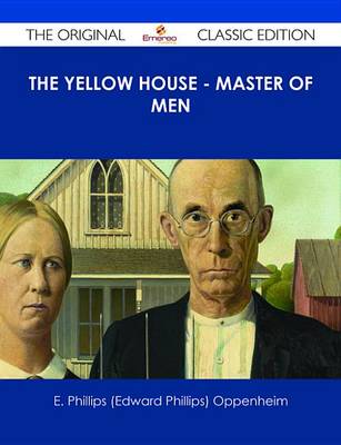 Book cover for The Yellow House - Master of Men - The Original Classic Edition