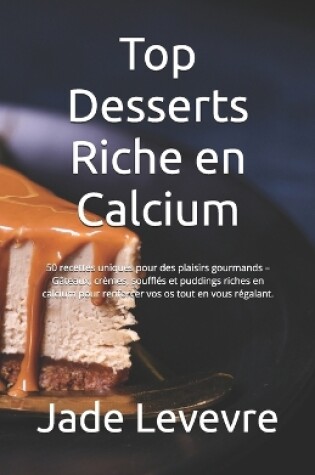 Cover of Top Desserts Riche en Calcium