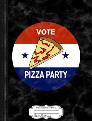 Book cover for Vote Pizza Party Composition Notebook