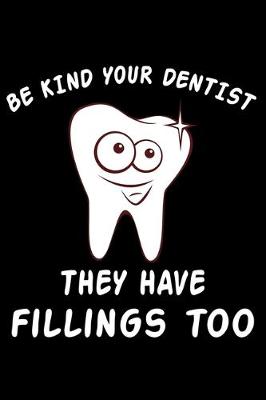 Book cover for Be Kind To Your Dentist They Have Fillings Too