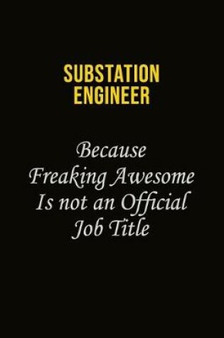 Cover of Substation Engineer Because Freaking Awesome Is Not An Official Job Title