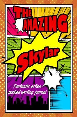 Book cover for The Amazing Skylar Fantastic Action Packed Writing Journal