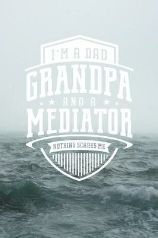 Cover of I'm A Dad Grandpa & A Mediator Nothing Scares Me