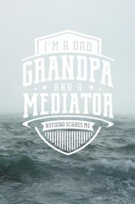 Book cover for I'm A Dad Grandpa & A Mediator Nothing Scares Me