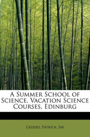 Cover of A Summer School of Science, Vacation Science Courses, Edinburg