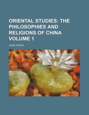 Book cover for Oriental Studies Volume 1; The Philosophies and Religions of China