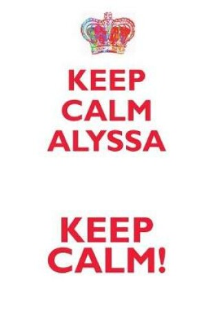 Cover of KEEP CALM ALYSSA! AFFIRMATIONS WORKBOOK Positive Affirmations Workbook Includes