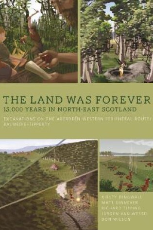 Cover of The Land Was Forever: 15000 Years in North-East Scotland