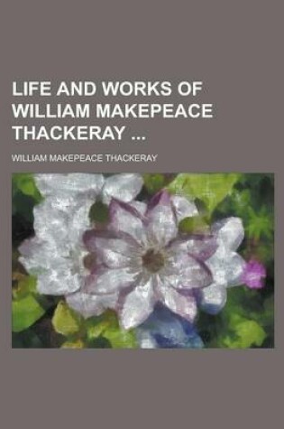 Cover of Life and Works of William Makepeace Thackeray