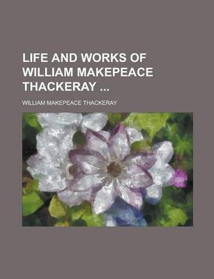 Book cover for Life and Works of William Makepeace Thackeray