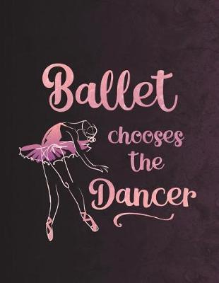 Book cover for Ballet Chooses The Dancer - Notebook For Dancers